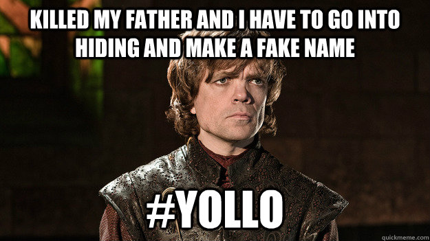 Killed my father and I have to go into hiding and make a fake name #yollo - Killed my father and I have to go into hiding and make a fake name #yollo  Misc