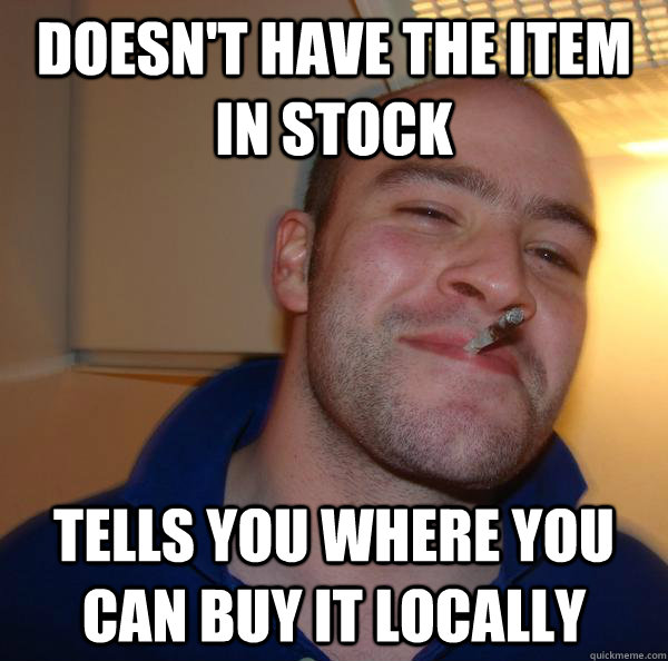 Doesn't have the item in stock Tells you where you can buy it locally - Doesn't have the item in stock Tells you where you can buy it locally  Misc