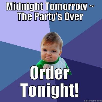 MIDNIGHT TOMORROW ~ THE PARTY'S OVER ORDER TONIGHT! Success Kid