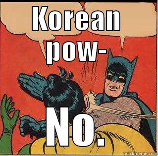 KOREAN POW- NO. Slappin Batman
