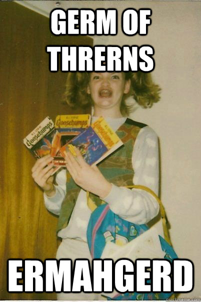 germ of threrns ermahgerd  BERKS