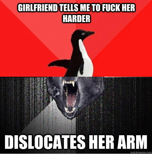 Girlfriend tells me to fuck her harder dislocates her arm  