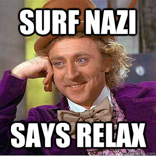 SURF NAZI SAYS RELAX  Creepy Wonka