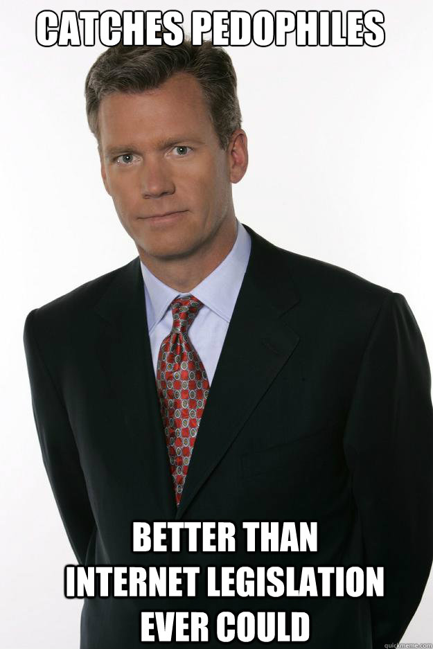 catches pedophiles better than internet legislation ever could - catches pedophiles better than internet legislation ever could  Chris Hansen