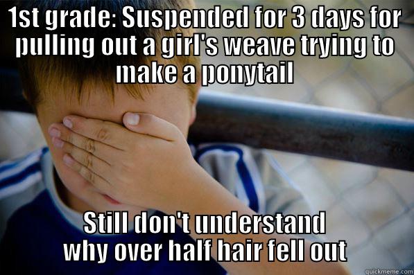 1ST GRADE: SUSPENDED FOR 3 DAYS FOR PULLING OUT A GIRL'S WEAVE TRYING TO MAKE A PONYTAIL STILL DON'T UNDERSTAND WHY OVER HALF HAIR FELL OUT Confession kid