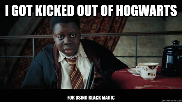I got kicked out of hogwarts For using Black Magic - I got kicked out of hogwarts For using Black Magic  Misc