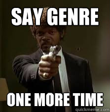 SAY GENRE One more time  Pulp Fiction meme