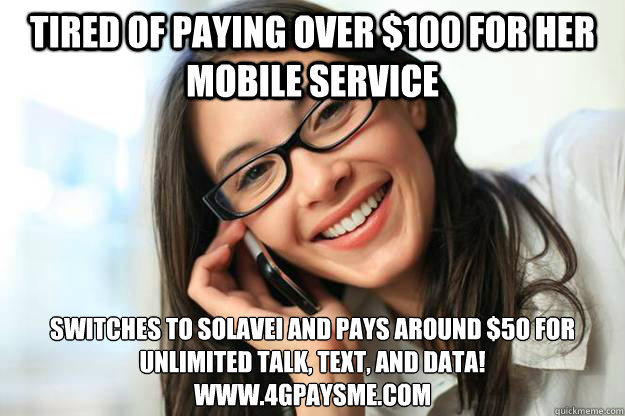 Tired of Paying Over $100 for her mobile Service Switches to Solavei and pays around $5o for Unlimited Talk, Text, and data!  
www.4Gpaysme.com  Girl on cell phone