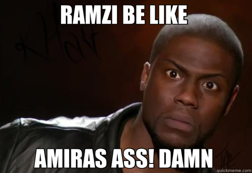 RAMZI BE LIKE  AMIRAS ASS! DAMN   