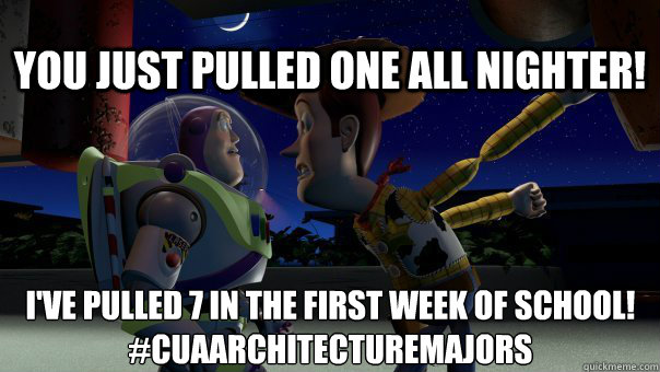 You just pulled one all nighter! I've pulled 7 in the first week of school!
#cuaArchitecturemajors  