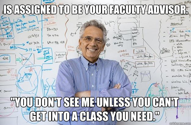 Is assigned to be your faculty advisor. 