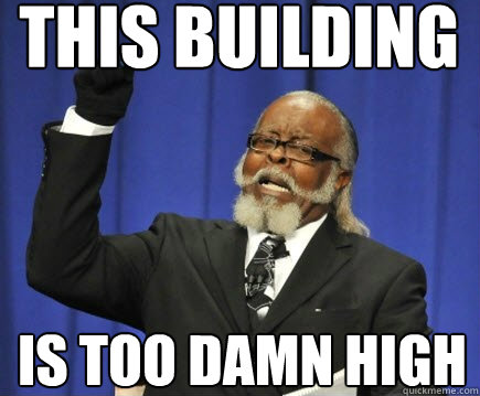 THIS BUILDING is too damn high  Too Damn High