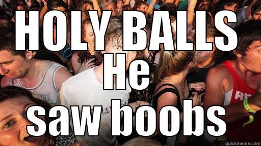 HOLY BALLS HE SAW BOOBS Sudden Clarity Clarence