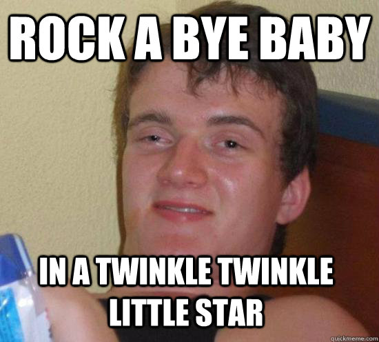 ROCK A BYE BABY IN A TWINKLE TWINKLE LITTLE STAR  10 Guy