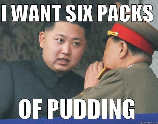 six packs - I WANT SIX PACKS  OF PUDDING Hungry Kim Jong Un