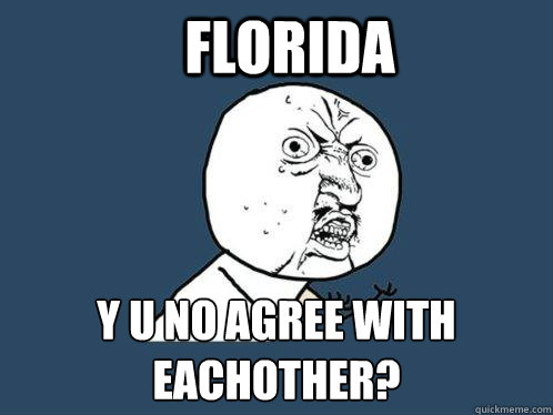 FLorida y u no agree with eachother?  Y U No