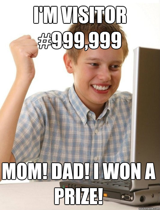I'm visitor #999,999 Mom! Dad! I won a prize!  First Day on the Internet Kid