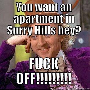 YOU WANT AN APARTMENT IN SURRY HILLS HEY? FUCK OFF!!!!!!!!! Condescending Wonka
