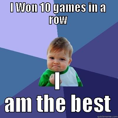 I WON 10 GAMES IN A ROW I AM THE BEST Success Kid