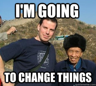 I'm going  to change things  