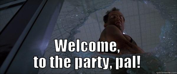 Die Hard Party -  WELCOME, TO THE PARTY, PAL! Misc