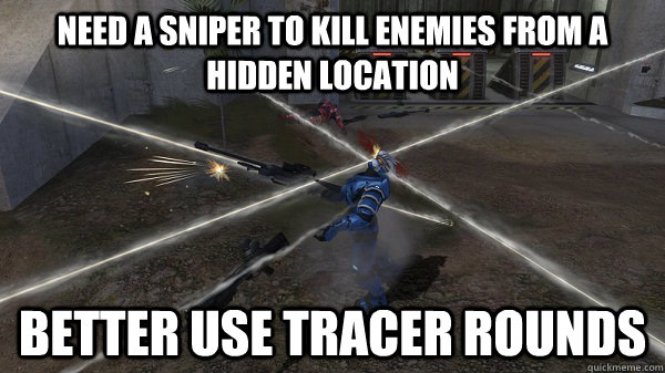 Need a sniper to kill enemies from a hidden location better use tracer rounds - Need a sniper to kill enemies from a hidden location better use tracer rounds  Misc