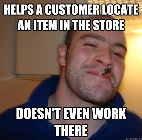 Helps A customer locate an item in the store doesn't even work there - Helps A customer locate an item in the store doesn't even work there  Misc