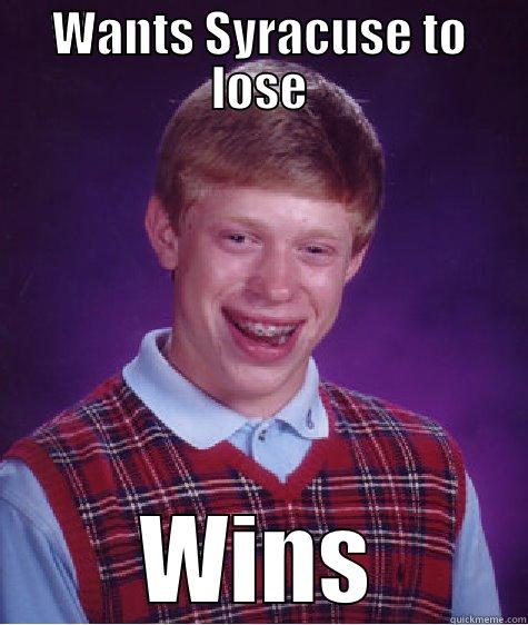WANTS SYRACUSE TO LOSE WINS Bad Luck Brian