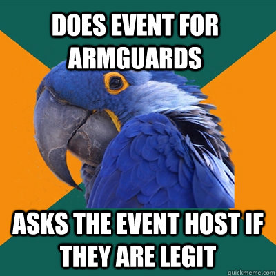Does event for armguards asks the event host if they are legit  Paranoid Parrot