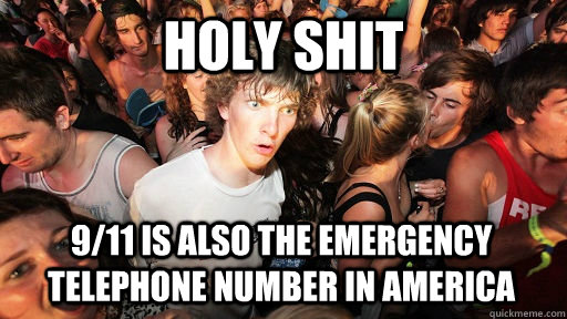 Holy shit 9/11 is also the emergency telephone number in America  Sudden Clarity Clarence