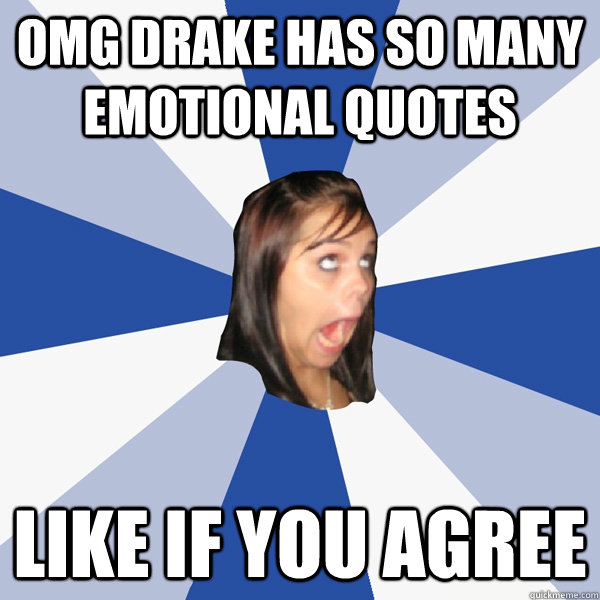 OMg drake has so many emotional quotes Like if you agree  Annoying Facebook Girl