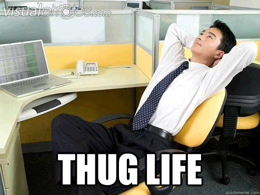  Thug Life  Office Thoughts