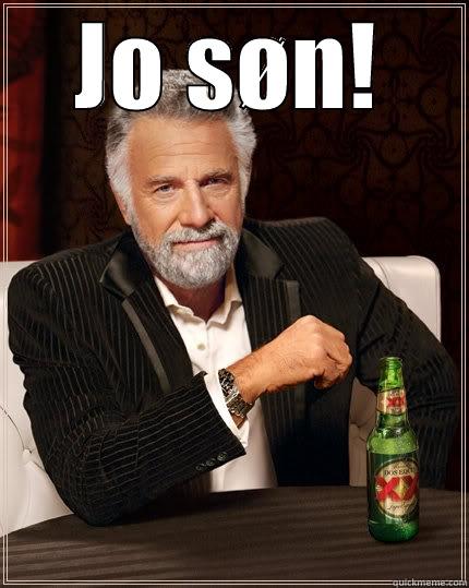 JO SØN!  The Most Interesting Man In The World