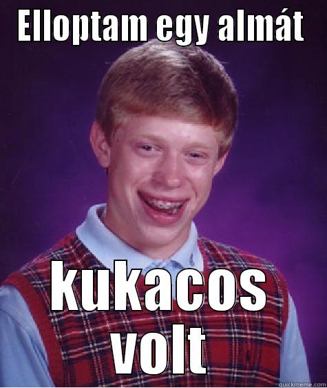 ELLOPTAM EGY ALMÁT KUKACOS VOLT Bad Luck Brian