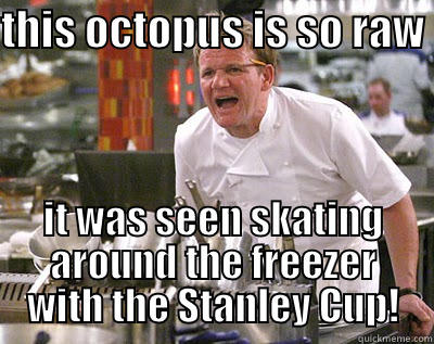 THIS OCTOPUS IS SO RAW  IT WAS SEEN SKATING AROUND THE FREEZER WITH THE STANLEY CUP! Chef Ramsay