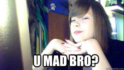 U MAD BRO? - U MAD BRO?  U Mad Bro