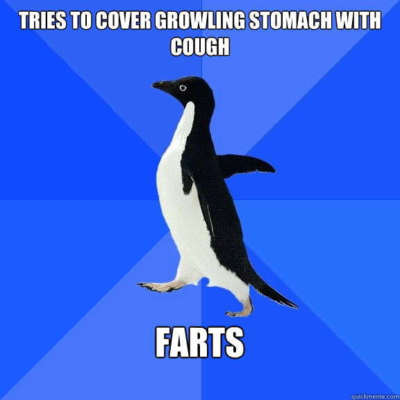 Tries to cover growling stomach with cough  Farts   Socially Awkward Penguin