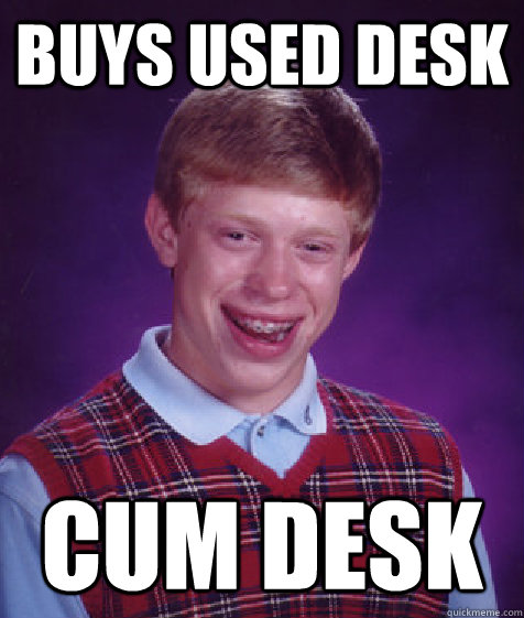 buys used desk cum desk  Bad Luck Brian