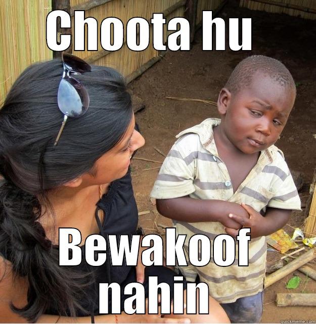 CHOOTA HU  BEWAKOOF NAHIN Skeptical Third World Kid