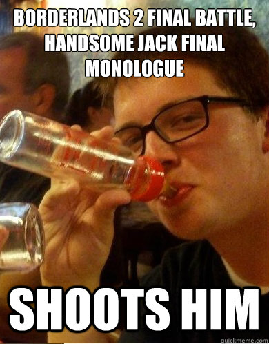 Borderlands 2 final battle, Handsome Jack final monologue Shoots him - Borderlands 2 final battle, Handsome Jack final monologue Shoots him  Scumbag Noah
