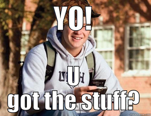 YO! U GOT THE STUFF? College Freshman