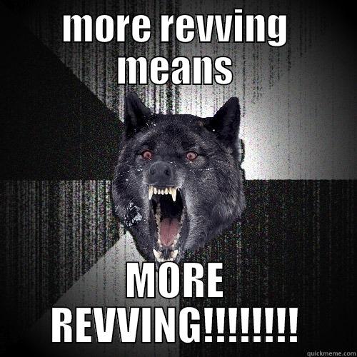 MORE REVVING MEANS MORE REVVING!!!!!!!! Insanity Wolf