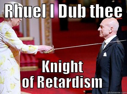  RHUEL I DUB THEE  KNIGHT OF RETARDISM Misc