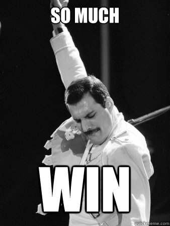 So much win  Freddie Mercury