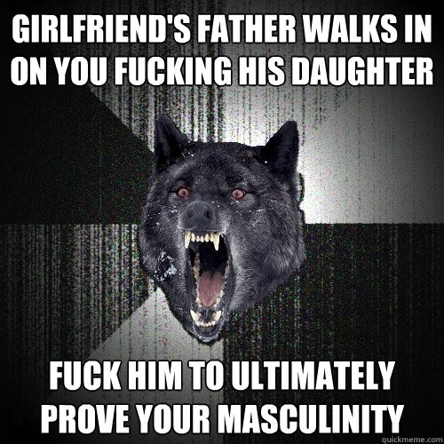 Girlfriend's Father walks in on you fucking his daughter Fuck him to ultimately prove your masculinity   Insanity Wolf
