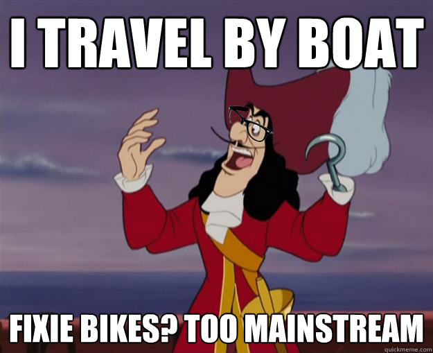 I travel by boat Fixie Bikes? too mainstream  Hipster Captain Hook