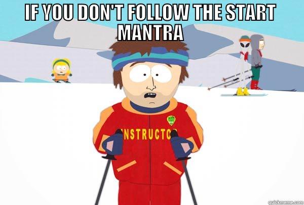 IF YOU DON'T FOLLOW THE START MANTRA  Super Cool Ski Instructor