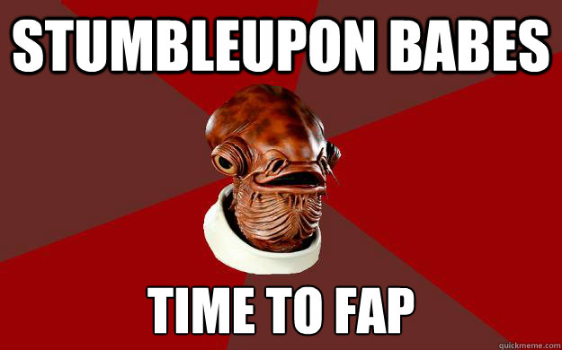 STUMBLEUPON BABES TIME TO FAP  Admiral Ackbar Relationship Expert