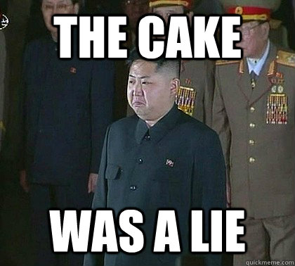 the cake was a lie - the cake was a lie  Sad Kim Jong Un