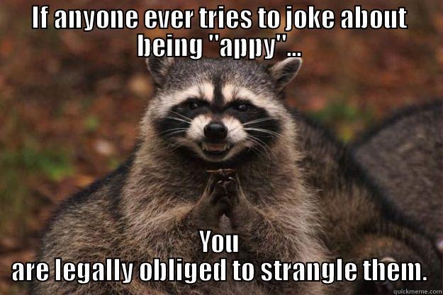 IF ANYONE EVER TRIES TO JOKE ABOUT BEING 